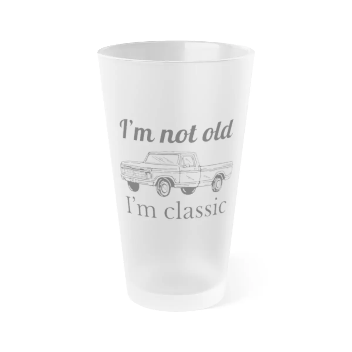 I’m Not Old, I’m Classic – Frosted Pint Glass 16oz